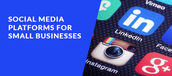 Social Media Platforms for Small Businesses